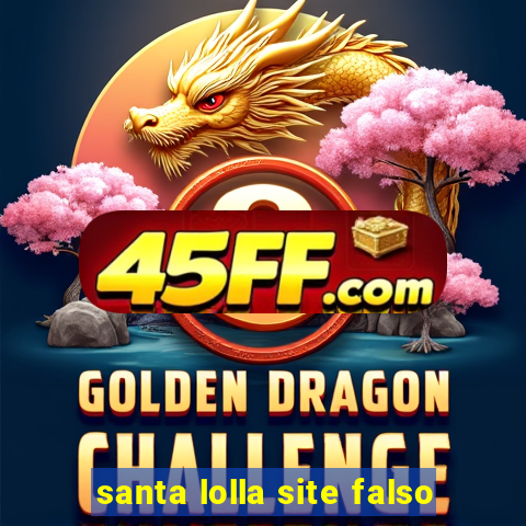 santa lolla site falso